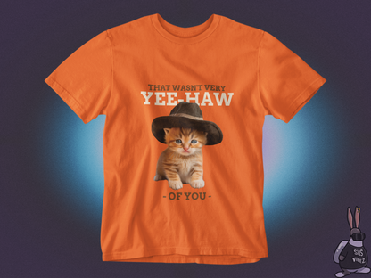 That Wasn't Very Yee-Haw of You T-shirt