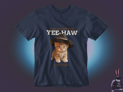 That Wasn't Very Yee-Haw of You T-shirt