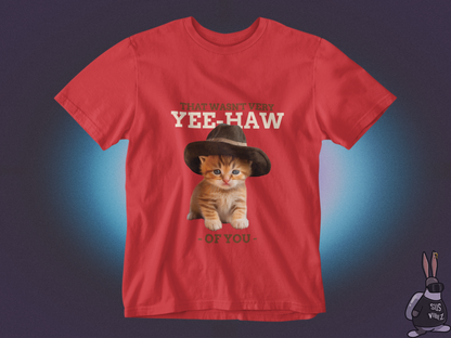 That Wasn't Very Yee-Haw of You T-shirt