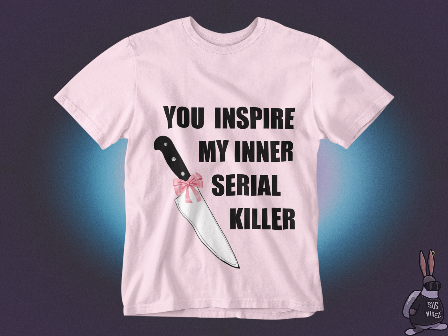 You inspire my inner serial killer T-shirt