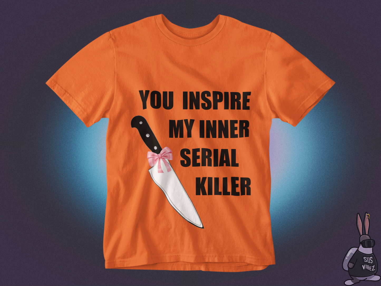 You inspire my inner serial killer T-shirt