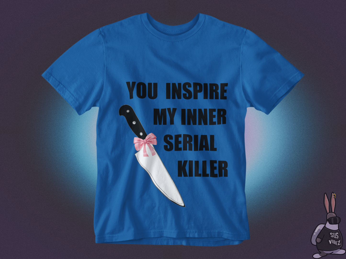 You inspire my inner serial killer T-shirt