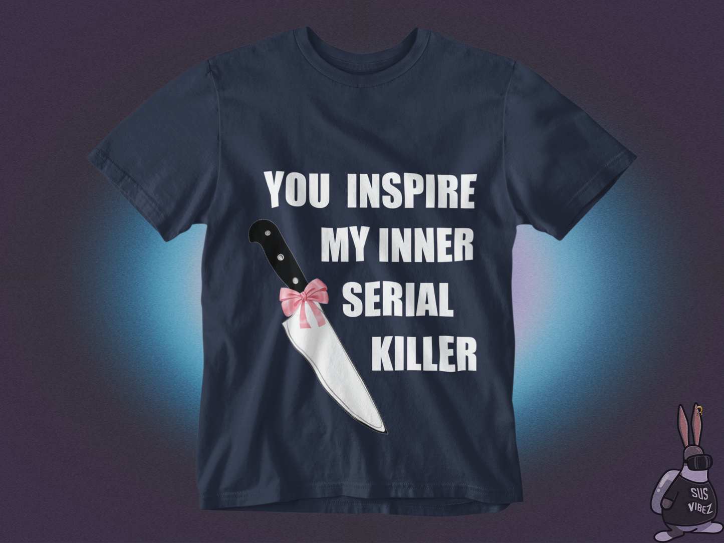 You inspire my inner serial killer T-shirt