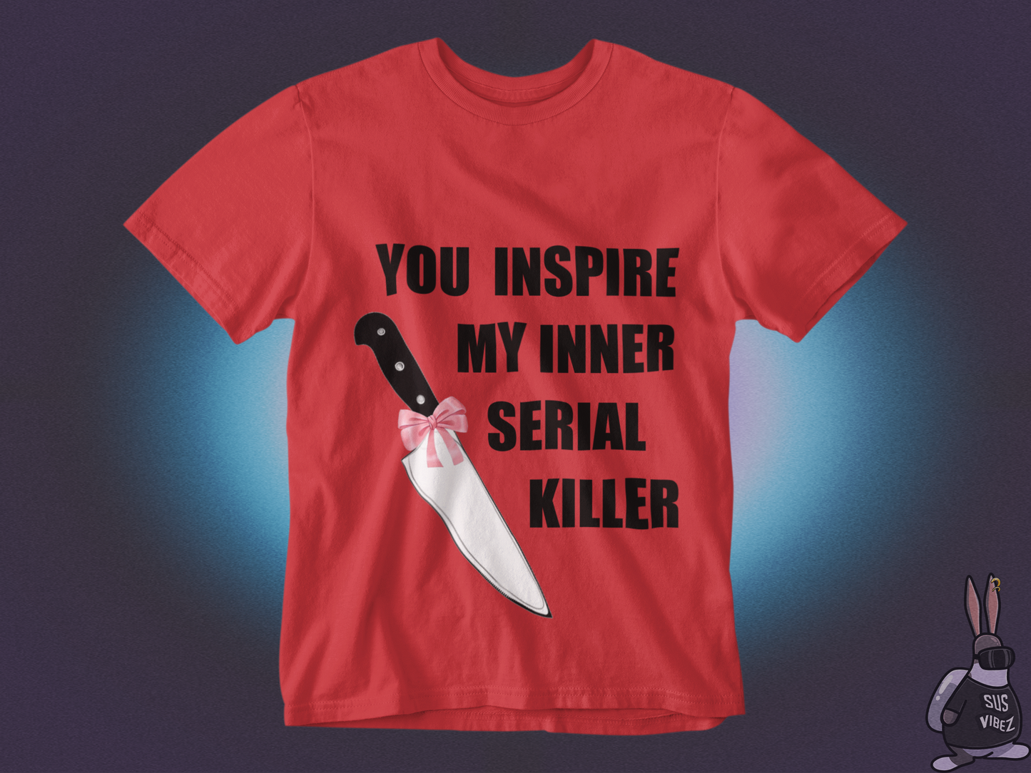 You inspire my inner serial killer T-shirt