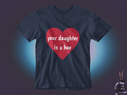 Your daughter is a hoe T-shirt