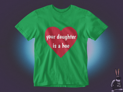 Your daughter is a hoe T-shirt