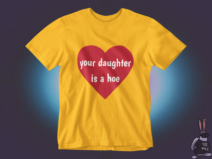 Your daughter is a hoe T-shirt