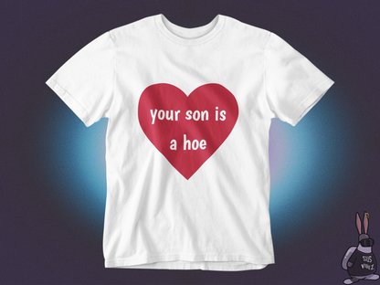 Your son is a hoe T-shirt