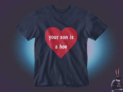 Your son is a hoe T-shirt