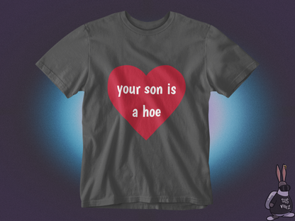 Your son is a hoe T-shirt