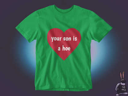 Your son is a hoe T-shirt