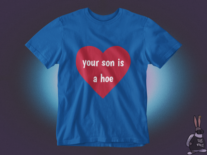 Your son is a hoe T-shirt