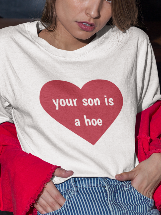 Your son is a hoe T-shirt